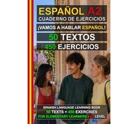 Español A2: ¡Vamos a hablar español! 50 textos + 450 ejercicios (Elementary Spanish Workbook): Cuaderno de ejercicios de español A2 - Aprende español fácilmente