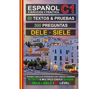 Español C1: 50 Textos, 50 Pruebas y 300 Preguntas (Spanish C1 Workbook): Ejercicios de Español para la Preparación de los Exámenes DELE y SIELE C1 (Advanced Spanish Reading Comprehension)