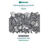 Español de México con articulos - Deutsch, el diccionario visual, BW: BABADADA Mexican Spanish with articles - German, visual dictionary, BW