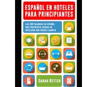 ESPAÑOL EN HOTELES PARA PRINCIPIANTES: Las 100 palabras en español más frecuentes usadas en hotelería con frases ejemplo.