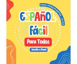 Español Fácil para Todos: Primeros Pasos para Niños y Adultos , Un Libro Sencillo y Visual para Aprender el Español con Imágenes