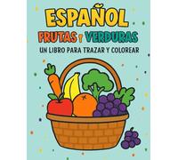 Español: Frutas y Verduras: Un Libro para Trazar y Colorear | Aprende Vocabulario Esencial y Diviértet