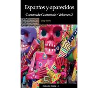 Espantos y aparecidos: Cuentos de Guatemala, Volumen 2