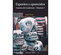 Espantos y aparecidos: Cuentos de Guatemala, Volumen 3: 35