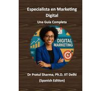 Especialista en Marketing Digital - Una Guía Completa: De SEO a Redes Sociales: Desarrolla Habilidades, Obtén Certificaciones y Haz Crecer tu Carrera