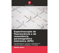 Espectroscopia de fluorescência e de ressonância paramagnética eletrónica (EPR): Princípios Básicos, Técnicas e Aplicações em Ciências Físicas e Biológicas. A 2ª Edição