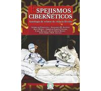 Espejismos cibernéticos: Antología de relatos de ciencia ficción