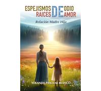 ESPEJISMOS DE ODIO, RAICES DE AMOR: RELACION MADRE HIJA