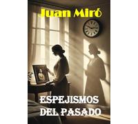 ESPEJISMOS DEL PASADO: TU IDENTIDAD EN UN LABERINTO TEMPORAL