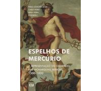 Espelhos de Mercúrio: A representação do comércio nas Monarquias Ibéricas, 1500-1800