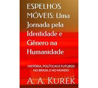ESPELHOS MÓVEIS: Uma Jornada pela Identidade e Gênero na Humanidade: HISTÓRIA, POLÍTICAS E FUTUROS NO BRASIL E NO MUNDO