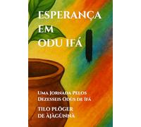 ESPERANÇA EM ODU IFÁ: Uma Jornada Pelos Dezesseis Odùs de Ifá