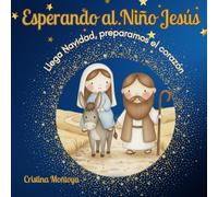 Esperando al Niño Jesús: Llega Navidad, preparamos el corazón