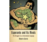 Esperanto and Its Rivals: The Struggle for an International Language