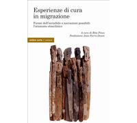 Esperienza di cura in migrazione. Forme dell'invisibile e narrazioni possi...