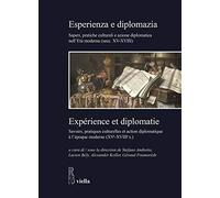 Esperienza e diplomazia. Saperi, pratiche culturali e azione diplomatica nell'Età moderna (secc. XV-XVIII)-Savoirs, pratiques culturelles et action diplomatique à l’époque moderne (XVe-XVIIIe s.)