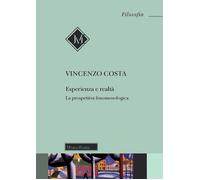 Esperienza e realtà. La prospettiva fenomenologica - Costa Vincenzo