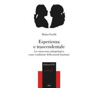 Esperienza e trascendentale. La conoscenza antropologica come condizione della morale kantiana