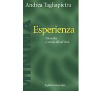 Esperienza. Filosofia e storia di un'idea - Tagliapietra Andrea