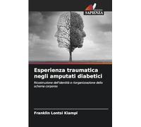 Esperienza traumatica negli amputati diabetici: Ricostruzione dell'identità e riorganizzazione dello schema corporeo