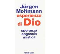 Esperienze di Dio. Speranza, angoscia, mistica