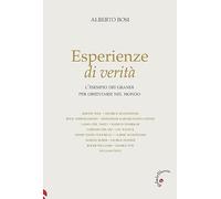 Esperienze di verità. L'esempio dei grandi per orientarsi nel mondo