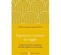 Esperienze e scritture di viaggio. Scoperte, evasione e istruzione dal tardo Medioevo al Novecento