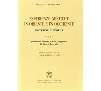 Esperienze mistiche in Oriente e in Occidente. Dottrine e profili. Buddhismo tibetano, cinese, giapponese. Yi-king, tch'An, zen (Vol. 4)