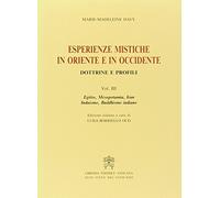 Esperienze mistiche in Oriente e in Occidente. Dottrine e profili. Egitto, Mesopotamia, Iran, induismo, buddhismo indiano (Vol. 3)
