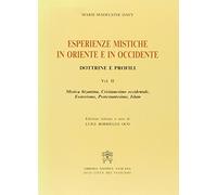 Esperienze mistiche in Oriente e in Occidente. Dottrine e profili. Mistica bizantina, cristianesimo occidentale, esoterismo, protestantesimo, Islam (Vol. 2)