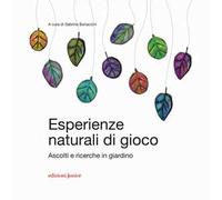 Libri Esperienze Naturali Di Gioco. Ascolti E Ricerche In Giardino