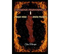 ESPERIENZE PARANORMALI 4: Magia nera & Amori proibiti