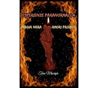ESPERIENZE PARANORMALI 4: Magia nera & Amori proibiti