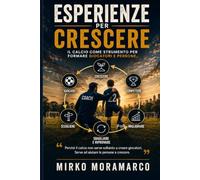 Esperienze per Crescere: il calcio come strumento per formare giocatori e persone "Perché il calcio non serve soltanto a creare giocatori. Serve ad aiutare le persone a crescere."