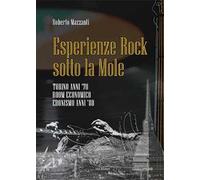 Esperienze rock sotto la Mole. Torino anni '70, boom economico, edonismo anni '80