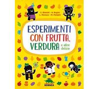 Esperimenti con frutta, verdura e altre delizie. Nuova ediz.