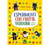 Esperimenti con frutta, verdura e altre delizie. Nuova ediz.