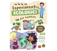 Esperimenti ecologici per bambini. Biologia, botanica e chimica. Tantissimi esperimenti per capire l'ambiente