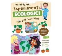 Esperimenti ecologici per bambini. Biologia, botanica e chimica. Tantissimi esperimenti per capire l'ambiente