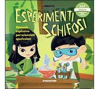 Esperimenti schifosi. Manuale esplosivo per scienziati spericolati. Timbuktu. Con App per tablet e smartphone