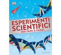 Esperimenti scientifici (da fare a casa). Ediz. illustrata