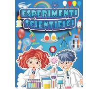 Esperimenti scientifici: Libri di attività scientifiche da fare a casa per bambini 6-12 anni.