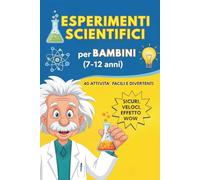 Esperimenti Scientifici per bambini: 40 Attività STEM Facili, Sicure e Divertenti da Fare in Casa con Materiali Semplici