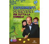 Esperimenti scientifici per tutta la famiglia. Meteorologia e non solo [Hardcove