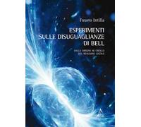 Esperimenti sulle disuguaglianze di Bell. Dalle origini al crollo del realismo locale
