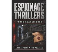 Espionage Thrillers Word Search Book: Large Print Book With 100 Puzzles On Rogue Agents, Secret Missions, Double Crosses, International Conspiracies, And Covert Escapes