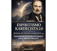 Espiritismo Kardecista 2.0: Manual do Espírito Consciente