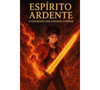 Espírito Ardente: O Chamado das Chamas Eternas