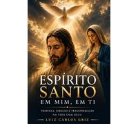 ESPIRITO SANTO EM MIM, EM TI: Vivendo sobre a ação do Espírito Santo