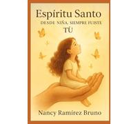 Espíritu Santo: Desde Niña, Siempre Fuiste Tu